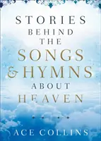 Príbehy za piesňami a hymnami o nebi - Stories Behind the Songs and Hymns about Heaven