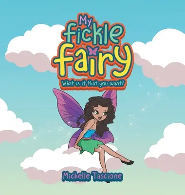 Moja vrtkavá víla: What Is It That You Want? - My Fickle Fairy: What Is It That You Want?