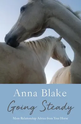 Going Steady: Ďalšie rady týkajúce sa vzťahov od vášho koňa - Going Steady: More Relationship Advice from Your Horse