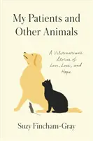 Moji pacienti a iné zvieratá: Príbehy veterinárneho lekára o láske, strate a nádeji - My Patients and Other Animals: A Veterinarian's Stories of Love, Loss, and Hope