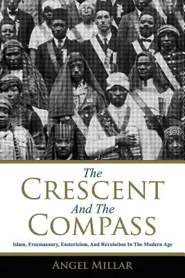 Polmesiac a kompas: Kresťanský kompas: islam, slobodomurárstvo, ezoterika a revolúcia v novoveku - The Crescent and the Compass: Islam, Freemasonry, Esotericism and Revolution in the Modern Age