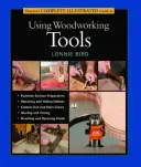 Tauntonov kompletný ilustrovaný sprievodca používaním nástrojov na obrábanie dreva - Taunton's Complete Illustrated Guide to Using Woodworking Tools