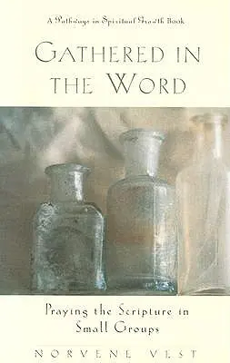 Zhromaždení v slove: Modlitba Písma v malých skupinkách - Gathered in the Word: Praying the Scripture in Small Groups
