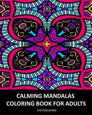 Upokojujúce mandaly: Kniha na vyfarbovanie pre dospelých - Calming Mandalas: Coloring Book For Adults