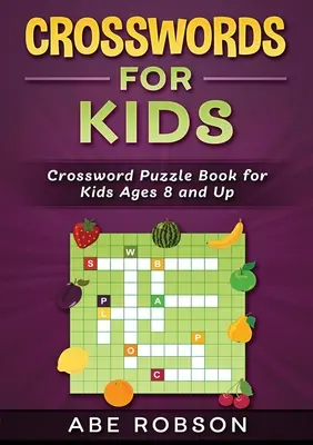 Krížovky pre deti: Krížovky: Kniha krížoviek pre deti od 8 rokov - Crosswords for Kids: Crossword Puzzle Book for Kids Ages 8 and Up