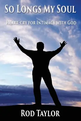 Tak túži moja duša: Volanie srdca po blízkosti s Bohom - So Longs My Soul: Heart-cry for Intimacy with God