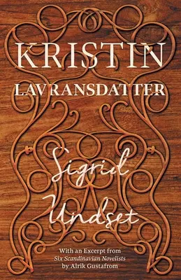 Kristin Lavransdatter: S úryvkom z knihy „Šesť škandinávskych románopiscov“ od Alrika Gustafroma - Kristin Lavransdatter: With an Excerpt from 'Six Scandinavian Novelists' by Alrik Gustafrom
