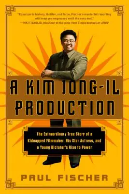 Produkcia Kim Čong-ila: Kim Čong-il: Mimoriadny skutočný príbeh uneseného filmára, jeho hereckej hviezdy a vzostupu mladého diktátora k moci - A Kim Jong-Il Production: The Extraordinary True Story of a Kidnapped Filmmaker, His Star Actress, and a Young Dictator's Rise to Power