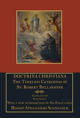 Doctrina Christiana: Róberta Bellarmína: Nadčasový katechizmus - Doctrina Christiana: The Timeless Catechism of St. Robert Bellarmine