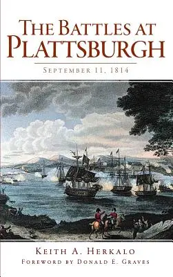 Bitky v Plattsburghu: Bitky v Platburghate: 11. september 1814 - The Battles at Plattsburgh: September 11, 1814