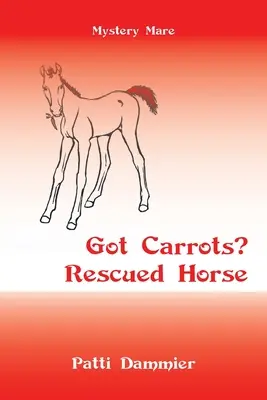 Máte mrkvu? Zachránený kôň: Záhadná kobyla - Got Carrots? Rescued Horse: Mystery Mare