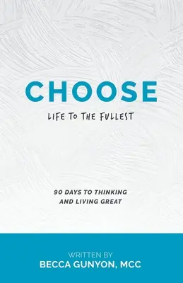 Vyberte si: Život naplno 90 dní k skvelému mysleniu a životu - Choose: Life to the Fullest 90 Days to Thinking and Living Great