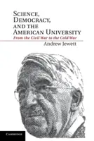 Veda, demokracia a americká univerzita: Od občianskej vojny po studenú vojnu - Science, Democracy, and the American University: From the Civil War to the Cold War