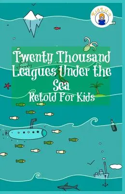Dvadsaťtisíc líg pod morom prerozprávaných pre deti (klasika pre začiatočníkov) - Twenty Thousand Leagues Under the Sea Retold For Kids (Beginner Reader Classics)