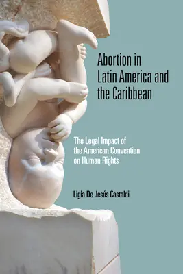 Potraty v Latinskej Amerike a Karibiku: právny vplyv Amerického dohovoru o ľudských právach - Abortion in Latin America and the Caribbean: The Legal Impact of the American Convention on Human Rights