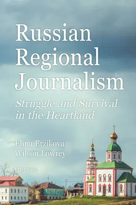 Ruská regionálna žurnalistika; boj a prežitie v srdci krajiny - Russian Regional Journalism; Struggle and Survival in the Heartland