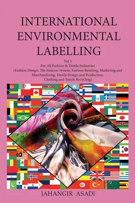 Medzinárodné environmentálne označovanie zväzok 3 Móda: Pre všetky odvetvia módy a textilu (módny dizajn, módny systém, maloobchod s módou, značka - International Environmental Labelling Vol.3 Fashion: For All Fashion & Textile Industries (Fashion Design, The Fashion System, Fashion Retailing, Mark