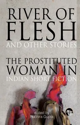 Rieka mäsa a iné príbehy: Prostituovaná žena v indickej krátkej próze - River of Flesh and Other Stories: The Prostituted Woman in Indian Short Fiction