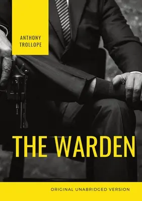 The Warden (Správca): Prvá kniha zo série šiestich románov Anthonyho Trollopea Kronika Barsetshiru - The Warden: The first book in Anthony Trollope's Chronicles of Barsetshire series of six novels