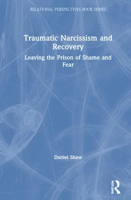 Traumatický narcizmus a zotavenie: Vychádzanie z väzenia hanby a strachu - Traumatic Narcissism and Recovery: Leaving the Prison of Shame and Fear