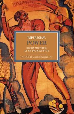 Neosobná moc: dejiny a teória buržoázneho štátu - Impersonal Power: History and Theory of the Bourgeois State
