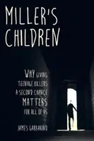 Millerove deti: Prečo je pre nás všetkých dôležité dať tínedžerským vrahom druhú šancu? - Miller's Children: Why Giving Teenage Killers a Second Chance Matters for All of Us