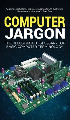 Počítačový žargón: Ilustrovaný slovník základnej počítačovej terminológie - Computer Jargon: The Illustrated Glossary of Basic Computer Terminology