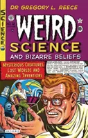 Podivná veda a bizarné presvedčenia: Záhadné bytosti, stratené svety a úžasné vynálezy - Weird Science and Bizarre Beliefs: Mysterious Creatures, Lost Worlds and Amazing Inventions