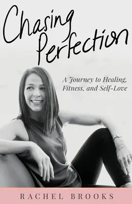 Honba za dokonalosťou: Cesta k uzdraveniu, kondícii a láske k sebe samému - Chasing Perfection: A Journey to Healing, Fitness, and Self-Love