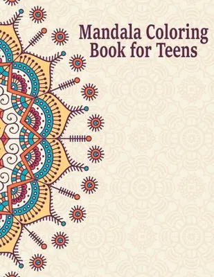Kniha mandál na vyfarbovanie pre dospievajúcich: Jedinečný dizajn mandál pre deti, chlapcov a dievčatá s kvetmi, - Mandala Coloring Book for Teens: Creative Mandalas Art Book for Teenage Coloring Pages - Unique Mandala Design for Kids, Boys and Girls With Flowers,