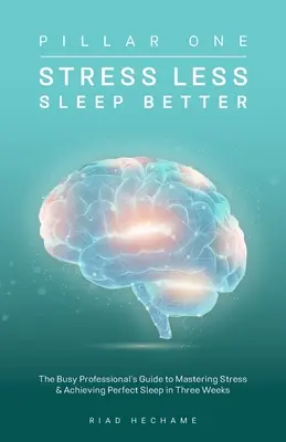 Menej stresu Lepší spánok: Príručka pre zaneprázdnených profesionálov, ako zvládnuť stres a dosiahnuť dokonalý spánok za tri týždne - Stress Less Sleep Better: The Busy Professional's Guide to Mastering Stress & Achieving Perfect Sleep in Three Weeks