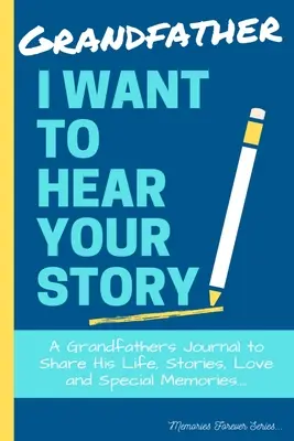Dedko, chcem počuť tvoj príbeh: Dedkov denník, v ktorom sa podelíme o jeho život, príbehy, lásku a zvláštne spomienky. - Grandfather, I Want To Hear Your Story: A Grandfathers Journal To Share His Life, Stories, Love And Special Memories