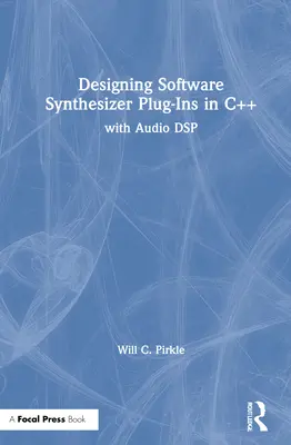 Navrhovanie softvérových syntetizátorových zásuvných modulov v C++: DSP: s použitím zvukového DSP - Designing Software Synthesizer Plugins in C++: With Audio DSP