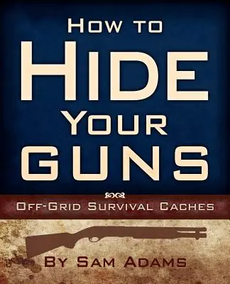 Ako ukryť zbrane: skrýše na prežitie mimo siete - How to Hide Your Guns: Off Grid Survival Caches