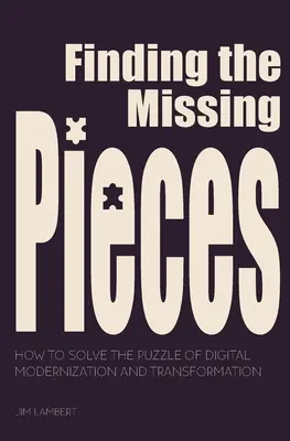 Hľadanie chýbajúcich kúskov: Ako vyriešiť rébus digitálnej modernizácie a transformácie - Finding the Missing Pieces: How to Solve the Puzzle of Digital Modernization and Transformation