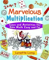 Úžasné násobenie: Hry a aktivity, s ktorými je matematika jednoduchá a zábavná - Marvelous Multiplication: Games and Activities That Make Math Easy and Fun
