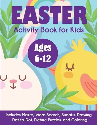 Veľkonočná kniha aktivít pre deti: Obsahuje bludiská, hľadanie slov, sudoku, kreslenie, bodky, obrázkové hádanky a vyfarbovanie. - Easter Activity Book for Kids: Ages 6-12, Includes Mazes, Word Search, Sudoku, Drawing, Dot-to-Dot, Picture Puzzles, and Coloring