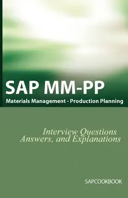 Otázky, odpovede a vysvetlenia k pohovorom SAP MM / Pp: Certifikácia SAP Production Planning - SAP MM / Pp Interview Questions, Answers, and Explanations: SAP Production Planning Certification