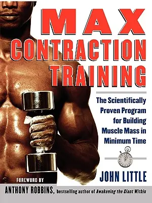 Tréning maximálnej kontrakcie: Vychádzajúc z vedecky overeného programu na budovanie svalovej hmoty v minimálnom čase - Max Contraction Training: The Scientifically Proven Program for Building Muscle Mass in Minimum Time