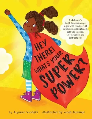 Hej tam! Aká je tvoja superschopnosť? Kniha na podporu rastového myslenia, odolnosti, vytrvalosti, sebadôvery, sebaistoty a sebaúcty - Hey There! What's Your Superpower?: A book to encourage a growth mindset of resilience, persistence, self-confidence, self-reliance and self-esteem