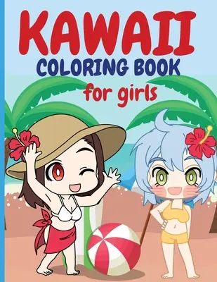 Kawaii maľovanky pre dievčatá: Chibi Dievčatá Omaľovánky Kawaii Roztomilé Omaľovánky Japonské Manga Kresby A Roztomilé Anime Postavy Omaľovánky Fo - Kawaii Coloring Book for Girls: Chibi Girls Coloring Book Kawaii Cute Coloring Book Japanese Manga Drawings And Cute Anime Characters Coloring Page Fo