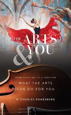 The Arts & You: Od maľby po literatúru, čo pre vás môže urobiť umenie - The Arts & You: From Painting to Literature, What the Arts Can Do for You