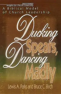 Ducking Spears, Dancing Madly (Skrývajúce sa kopije, tancujúce bláznivo): Biblický model vedenia cirkvi - Ducking Spears, Dancing Madly: A Biblical Model of Church Leadership