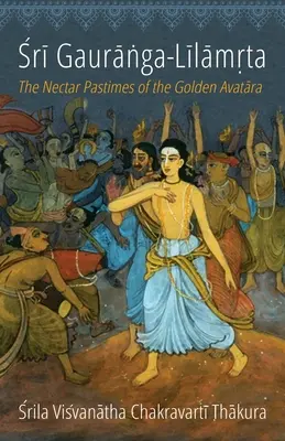 Sri Gauranga-Lilamrta: Nektárové zábavy zlatej avatary - Sri Gauranga-Lilamrta: The Nectar Pastimes of the Golden Avatara