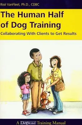 Ľudská polovica výcviku psov: Spolupráca s klientmi na dosahovaní výsledkov - The Human Half of Dog Training: Collaborating with Clients to Get Results