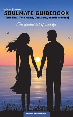 Sprievodca spriaznenými dušami (Dvojča, Dvojplameň, Dvojitá duša, Karmický partner): Najväčšia skúška vášho života - Soulmate Guidebook (Twin Soul, Twin Flame, Dual Soul, Karmic Partner): The greatest test of your life