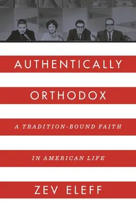 Autenticky pravoslávne: A Tradition-Bound Faith in American Life - Authentically Orthodox: A Tradition-Bound Faith in American Life