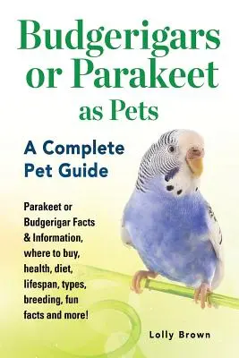Budgerigary alebo papagáje ako domáce zvieratá: Informácie o papagájoch: papagáje alebo budgerigary - fakty a informácie, kde kúpiť, zdravie, strava, dĺžka života, typy, chov, zábavné fakty a mnoho ďalšieho - Budgerigars or Parakeet as Pets: Parakeet or Budgerigar Facts & Information, where to buy, health, diet, lifespan, types, breeding, fun facts and more