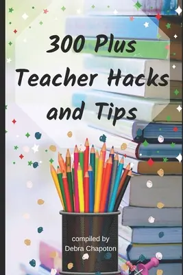 300 plus učiteľské hacky a tipy - 300 Plus Teacher Hacks and Tips