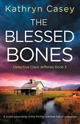 Požehnané kosti: Pulzujúci kriminálny triler plný napätia - The Blessed Bones: A pulse-pounding crime thriller packed full of suspense